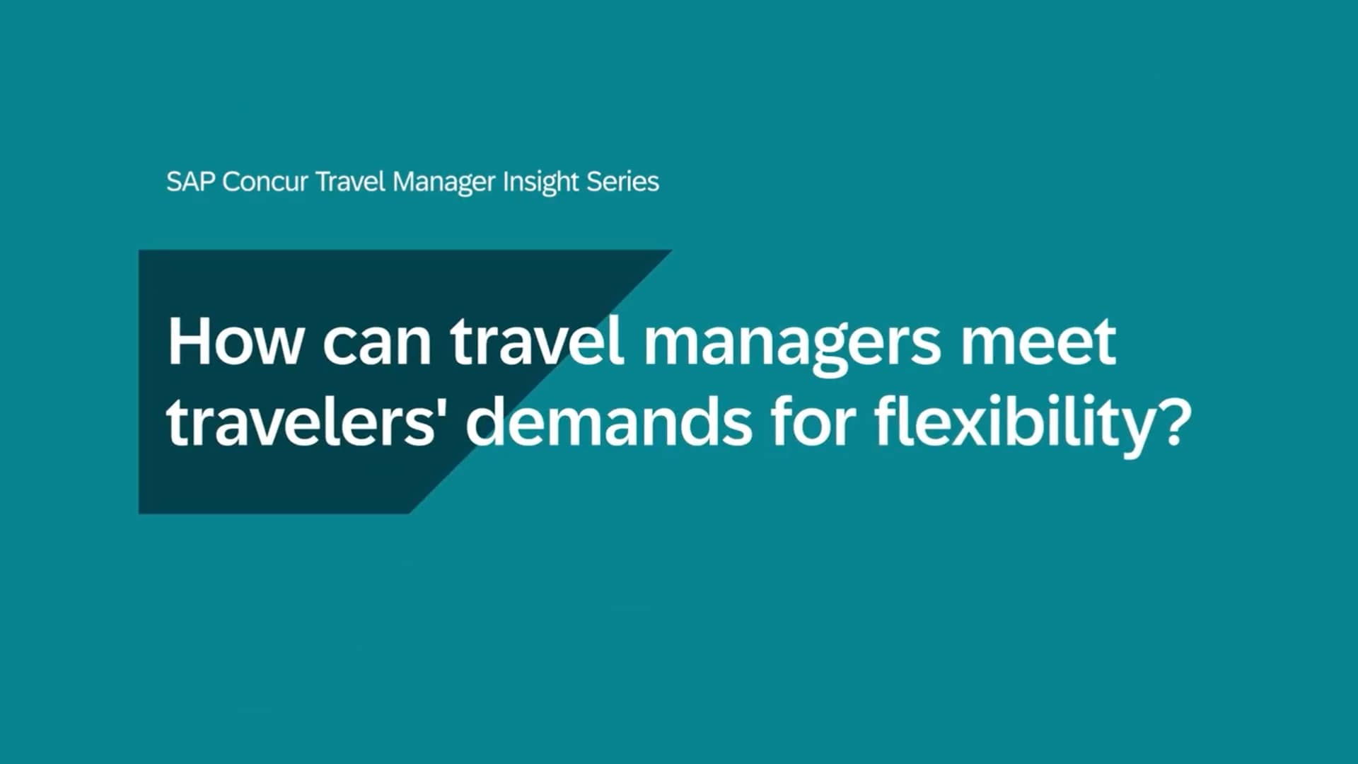 SAP Concur Travel Manager Insights Series: Meeting Traveler Needs for Flexibility